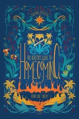 The Heretic's Guide to Homecoming: Book One: Theory By Tristen, Sienna