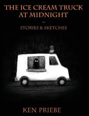 Ice Cream Truck at Midnight By Ken Priebe 9781775255949 (Hardback)