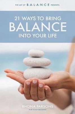 21 Ways To Bring Balance Into Your Life By Rhona Parsons 9781775329305