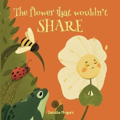 The Flower That Wouldn't Share By Zandile Mnguni 9781776428786