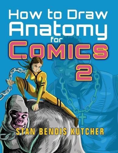 How to Draw Anatomy for Comics 2 By Stan Bendis Kutcher 9781776434411