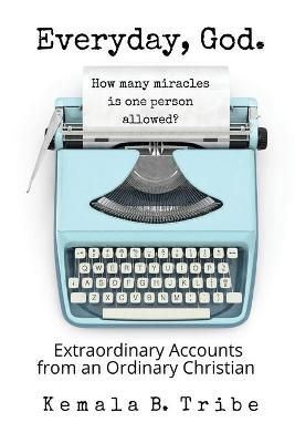 Everyday, God.: How Many Miracles is One Person Allowed? 9781777188535