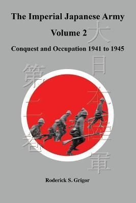 The Imperial Japanese Army Volume 2 By Roderick S Grigor 9781777272814