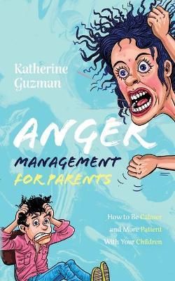 Anger Management for Parents By Katherine Guzman 9781777324360