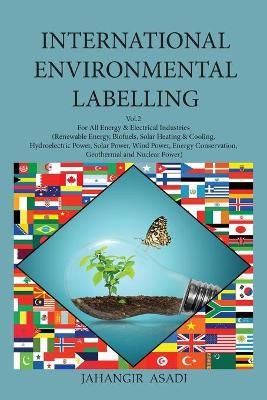 International Environmental Labelling Vol.2 Energy: For All People who wish to take care of Climate Change, Energy & Electrical Industries ...