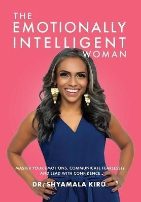 The Emotionally Intelligent Woman, Master Your Emotions, Communicate Fearlessly and Lead With Confidence