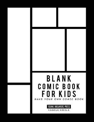 Blank Comic Book for Kids: Draw Your Own Comic Book, Make Your Own Comic Book, Sketch Book for Kids