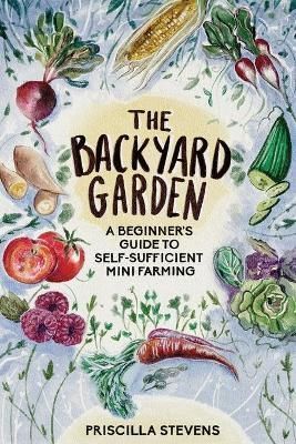 The Backyard Garden By Priscilla Stevens 9781777398132 (Paperback)