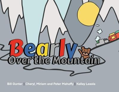 Bearly Over the Mountain By Mahaffy, Cheryl 9781777495015 (Paperback)