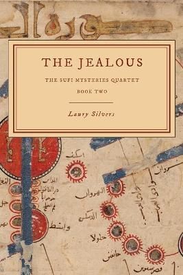 The Jealous: The Sufi Mysteries Quartet Book Two By Silvers, Laury