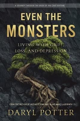 Even the Monsters. Living with Grief, Loss, and Depression By Potter