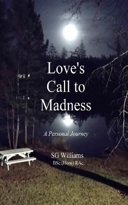 Love's Call To Madness: A Personal Journey By Williams, SG (Paperback)