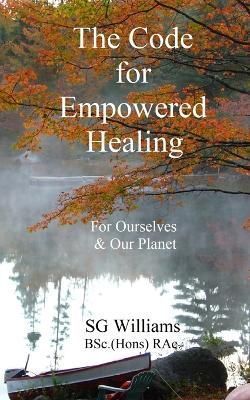 The Code for Empowered Healing By Sg Williams 9781777558451
