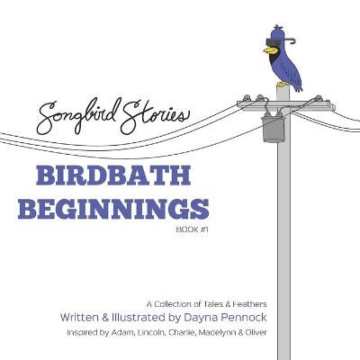 Birdbath Beginnings By Pennock 9781777595500 (Paperback)