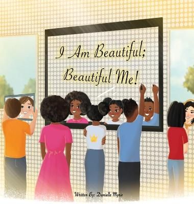 I Am Beautiful; Beautiful Me! By Myrie, Danielle 9781777620707