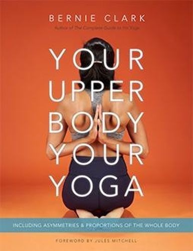 Your Upper Body, Your Yoga By Bernie Clark 9781777687304 (Paperback)