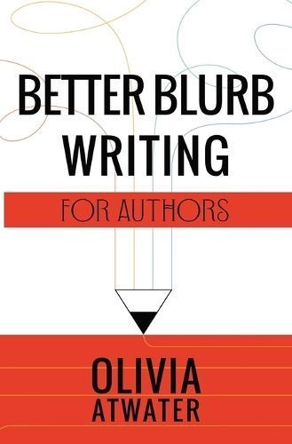 Better Blurb Writing for Authors By Atwater, Olivia 9781777688059
