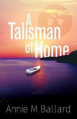 A Talisman of Home By Annie M Ballard 9781777741600 (Paperback)