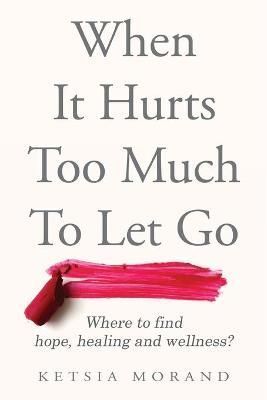 When it Hurts too Much to Let Go By Morand 9781777786502 (Paperback)