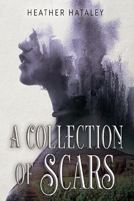 A Collection of Scars By Hataley, Heather 9781777797300 (Paperback)