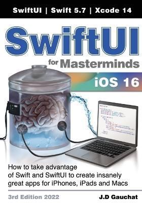 SwiftUI for Masterminds 3rd Edition 2022 By J D Gauchat 9781777978228