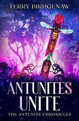 Antunites Unite By Terry Birdgenaw 9781778156205 (Paperback)