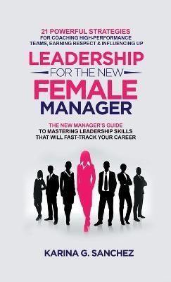 Leadership For The New Female Manager By Karina G Sanchez (Hardback)