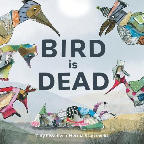 Bird Is Dead By Tiny Fisscher (author), Herma Starreveld (illustrator)