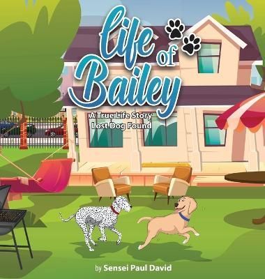 Life of Bailey: A True-Life Story: Lost Dog Found 9781778480782