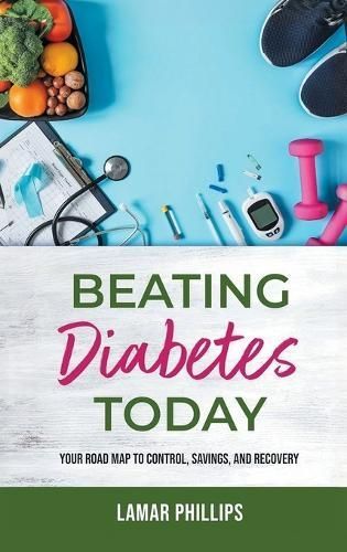 Beating Diabetes Today By Lamar Phillips 9781778833588 (Hardback)