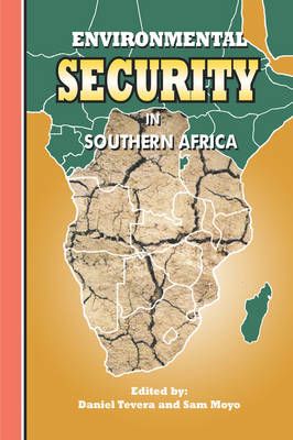 Environmental Security in Southern Africa By Daniel Tevera (editor)
