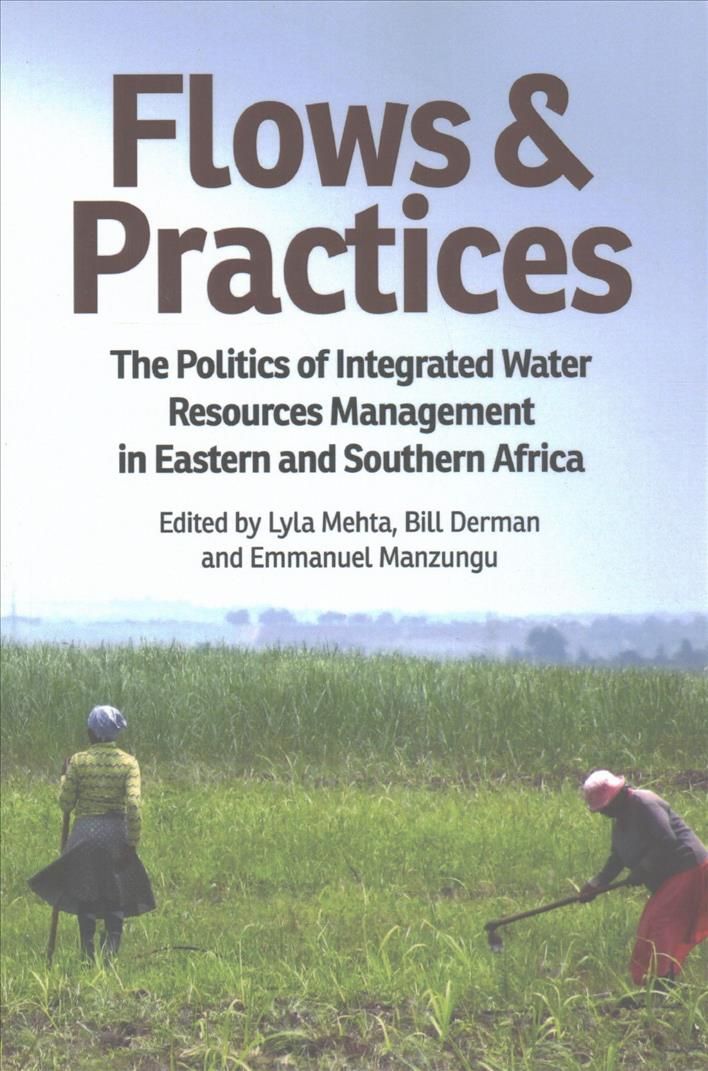Flows and Practices: The Politics of Integrated Water Resources Management in Eastern and Southern Africa