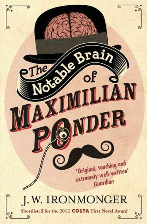 The Notable Brain of Maximilian Ponder By J. W. Ironmonger (Paperback)