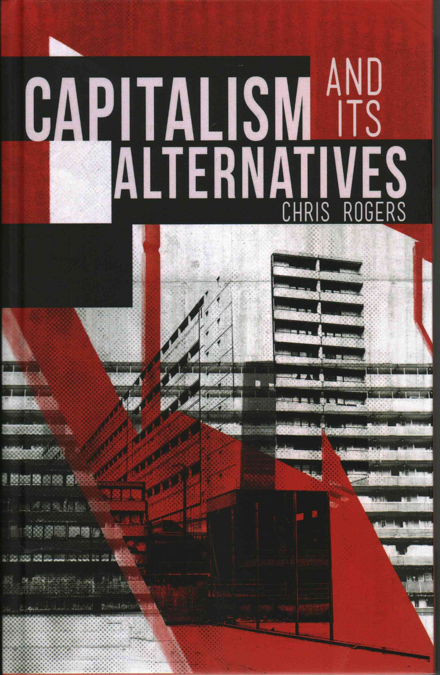 Capitalism and Its Alternatives By Chris Rogers 9781780327372