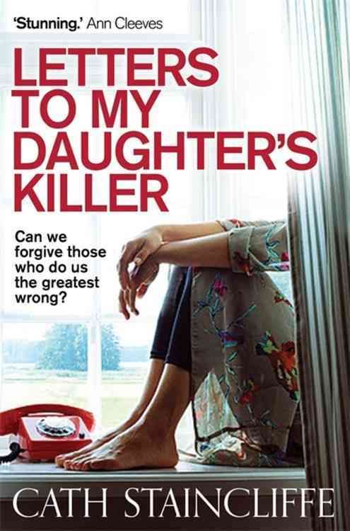 Letters to My Daughter's Killer By Cath Staincliffe 9781780335711