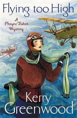 Flying Too High: Miss Phryne Fisher Investigates By Kerry Greenwood