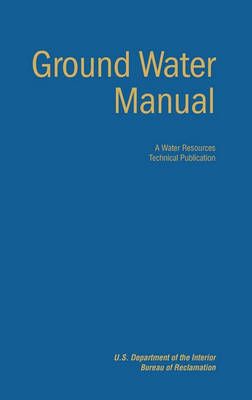 Ground Water Manual By Bureau of Reclamation 9781780393551 (Hardback)