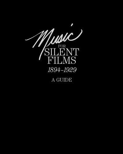 Music for Silent Films 1894-1929 By Gillian B. Anderson 9781780394503