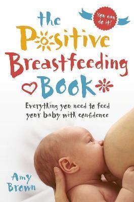 The Positive Breastfeeding Book By Amy Benson Brown 9781780664606