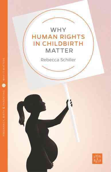 Why Human Rights in Childbirth Matter By Rebecca Schiller (Paperback)
