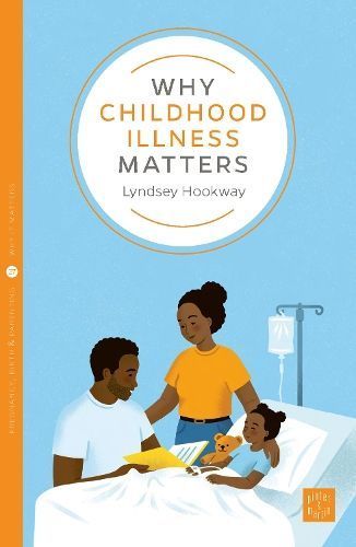 Why Childhood Illness Matters By Lyndsey Hookway 9781780666655