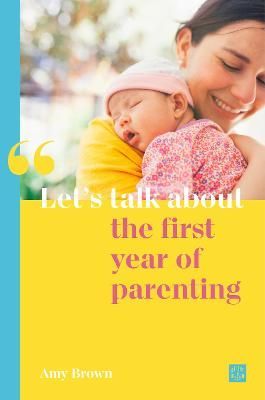 Let's Talk About the First Year of Parenting By Amy Brown (Paperback)