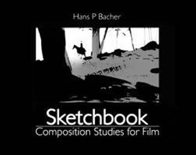 Sketchbook: Composition Studies for Film By Hans P Bacher (Paperback)