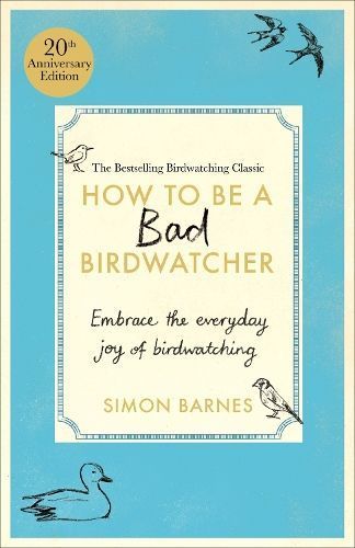 How to Be a Bad Birdwatcher By Simon Barnes 9781780726168 (Hardback)