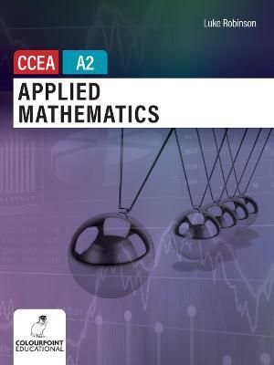 Applied Mathematics for CCEA A2 Level By Luke Robinson 9781780733470