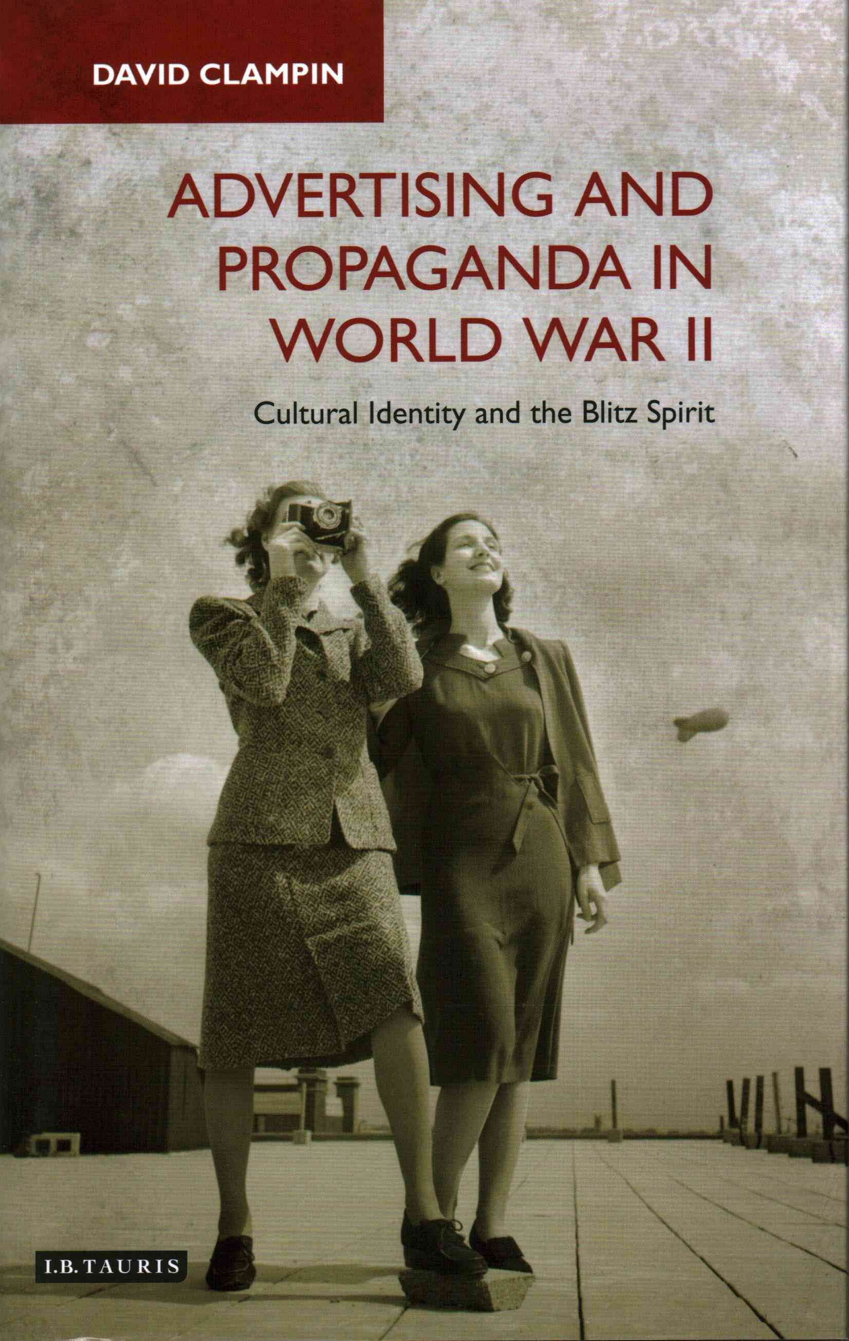 Advertising and Propaganda in World War II: Cultural Identity and the Blitz Spirit