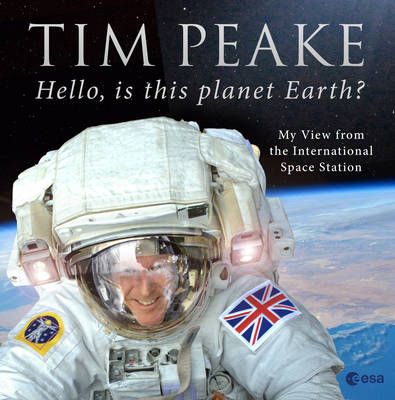 Hello, Is This Planet Earth? By Tim Peake 9781780897158 (Hardback)