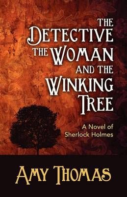 The Detective, the Woman and the Winking Tree: A Novel of Sherlock Holmes