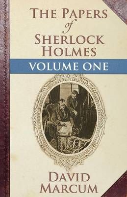 The Papers of Sherlock Holmes. Volume I By David Marcum 9781780924274