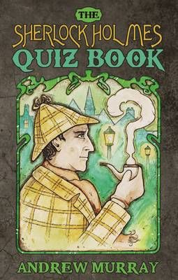 The Sherlock Holmes Quiz Book By Andrew Murray 9781780925295